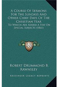 A Course of Sermons for the Sundays and Other Chief Days of the Christian Year