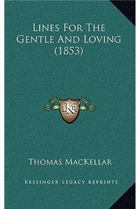 Lines For The Gentle And Loving (1853)