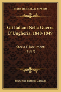 Gli Italiani Nella Guerra D'Ungheria, 1848-1849