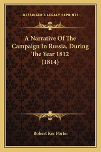 A Narrative Of The Campaign In Russia, During The Year 1812 (1814)