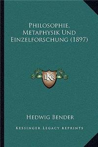 Philosophie, Metaphysik Und Einzelforschung (1897)