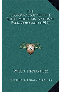 The Geologic Story Of The Rocky Mountain National Park, Colorado (1917)