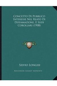 Concetto Di Pubblico Interesse Nel Reato Di Diffamazione, E Suoi Corollari (1908)