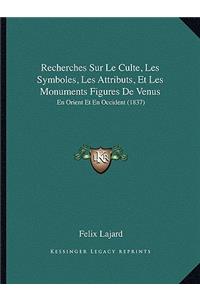 Recherches Sur Le Culte, Les Symboles, Les Attributs, Et Les Monuments Figures De Venus: En Orient Et En Occident (1837)