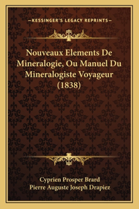 Nouveaux Elements De Mineralogie, Ou Manuel Du Mineralogiste Voyageur (1838)