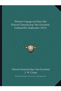 Werken Uitgegeven Door Het Friesch Genootschap Van Geschied, Oudheid En Taalkunde (1853)
