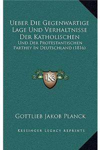 Ueber Die Gegenwartige Lage Und Verhaltnisse Der Katholischen