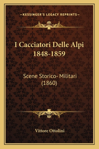 I Cacciatori Delle Alpi 1848-1859