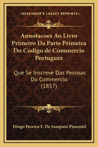 Annotacoes Ao Livro Primeiro Da Parte Primeira Do Codigo de Commercio Portuguez