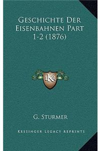 Geschichte Der Eisenbahnen Part 1-2 (1876)