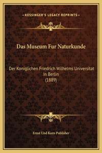 Das Museum Fur Naturkunde: Der Koniglichen Friedrich Wilhelms Universitat In Berlin (1889)