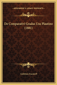 De Comparativi Gradus Usu Plautino (1881)