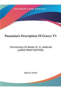 Pausanias's Description of Greece V5: Commentary on Books IX., X., Addenda (Large Print Edition)