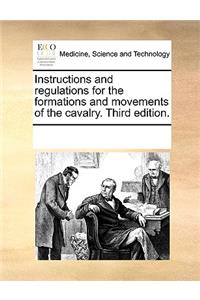 Instructions and Regulations for the Formations and Movements of the Cavalry. Third Edition.
