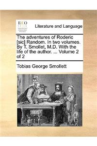 The Adventures of Roderic [Sic] Random. in Two Volumes. by T. Smollet, M.D. with the Life of the Author. ... Volume 2 of 2