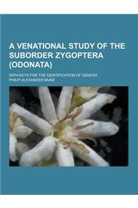 A Venational Study of the Suborder Zygoptera (Odonata); With Keys for the Identification of Genera