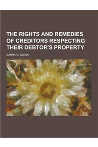 The Rights and Remedies of Creditors Respecting Their Debtor's Property