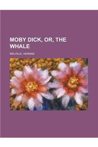 Moby Dick, Or, the Whale