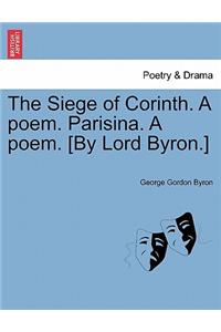 Siege of Corinth. a Poem. Parisina. a Poem. [By Lord Byron.]