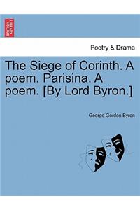 The Siege of Corinth. a Poem. Parisina. a Poem. [By Lord Byron.]