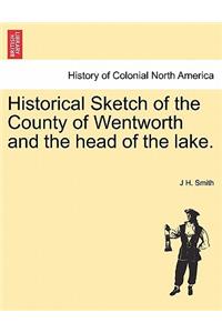 Historical Sketch of the County of Wentworth and the Head of the Lake.