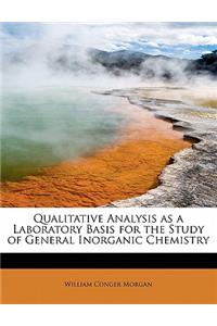 Qualitative Analysis as a Laboratory Basis for the Study of General Inorganic Chemistry