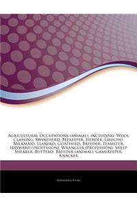 Articles on Agricultural Occupations (Animal), Including: Wool Classing, Swineherd, Beekeeper, Herder, Gaucho, Milkmaid, Llanero, Goatherd, Breeder, T