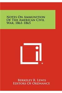 Notes On Ammunition Of The American Civil War, 1861-1865