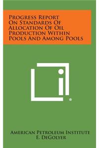 Progress Report on Standards of Allocation of Oil Production Within Pools and Among Pools