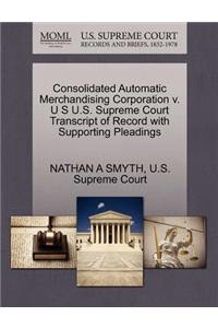 Consolidated Automatic Merchandising Corporation V. U S U.S. Supreme Court Transcript of Record with Supporting Pleadings