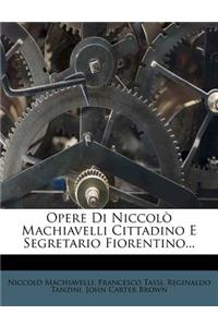 Opere Di Niccolo Machiavelli Cittadino E Segretario Fiorentino...