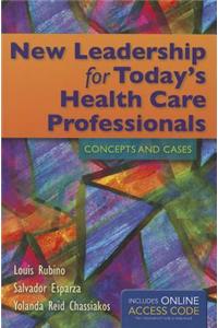 New Leadership for Today's Health Care Professionals: Concepts and Cases