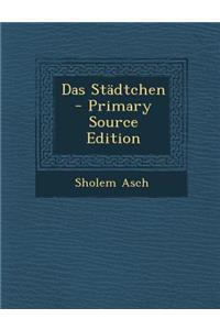 Das Stadtchen - Primary Source Edition