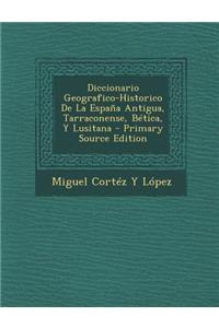 Diccionario Geografico-Historico de La Espana Antigua, Tarraconense, Betica, y Lusitana
