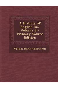 A History of English Law Volume 8 - Primary Source Edition