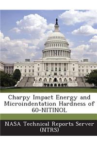 Charpy Impact Energy and Microindentation Hardness of 60-Nitinol