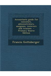 Accountants Guide for Executors, Administrators, Assignees, Recievers and Trustees