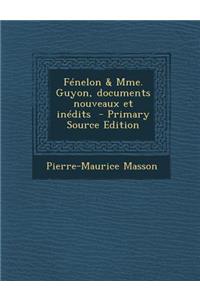 Fenelon & Mme. Guyon, Documents Nouveaux Et Inedits