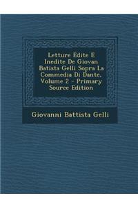 Letture Edite E Inedite de Giovan Batista Gelli Sopra La Commedia Di Dante, Volume 2