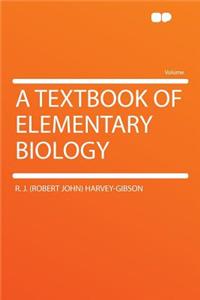 A Textbook of Elementary Biology