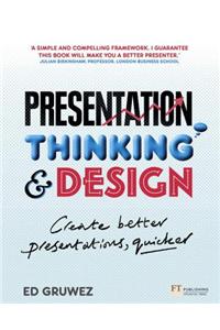 Presentation Thinking and Design: Create Better Presentations, Quicker