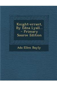 Knight-Errant, by Edna Lyall... - Primary Source Edition