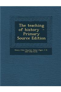 The Teaching of History - Primary Source Edition