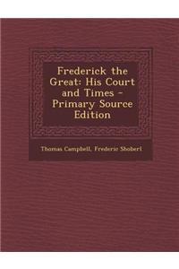 Frederick the Great: His Court and Times