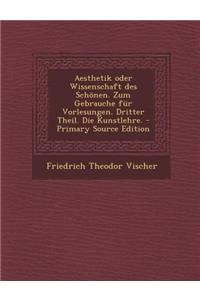 Aesthetik Oder Wissenschaft Des Schonen. Zum Gebrauche Fur Vorlesungen. Dritter Theil. Die Kunstlehre.