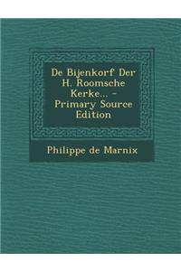 de Bijenkorf Der H. Roomsche Kerke... - Primary Source Edition