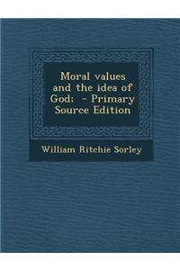 Moral Values and the Idea of God; - Primary Source Edition