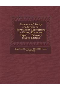 Farmers of Forty Centuries; Or, Permanent Agriculture in China, Korea and Japan