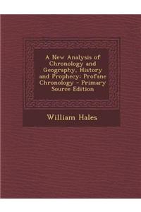 A New Analysis of Chronology and Geography, History and Prophecy