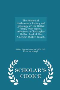 The Holders of Holderness; A History and Genealogy of the Holder Family with Especial Reference to Christopher Holder, Head of the American Quaker Bra